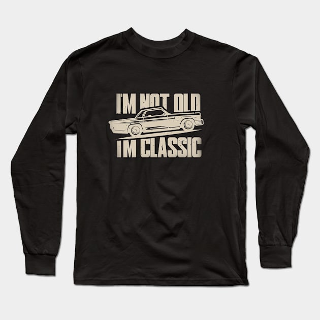 I'm Not Old I'm Classic Funny Car vintage Graphic - Mens & Womens Long Sleeve T-Shirt by c o m e t™